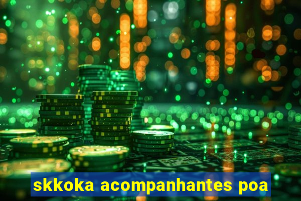 skkoka acompanhantes poa